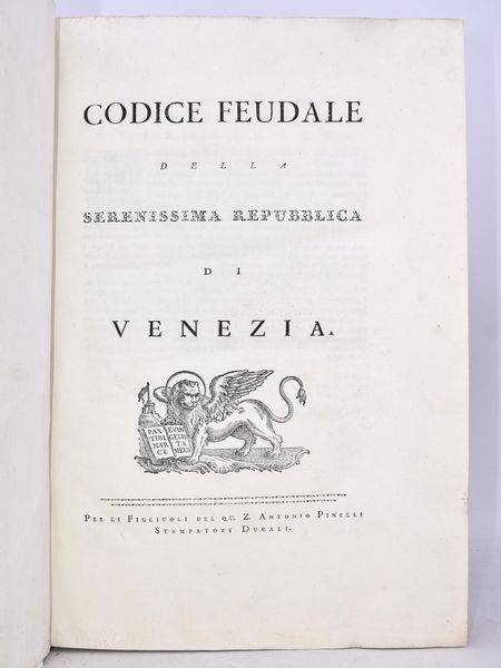 “Codice Feudale della Serenissima Repubblica di Venezia “ Per i fiflioli di Z. Antonio Pinelli Stampatori Ducali – VENEZIA s.d. 1780 (Luigi Volpi Notaio)  - Asta Libri antichi, rarit bibliografiche e prime edizioni del '900 - Associazione Nazionale - Case d'Asta italiane