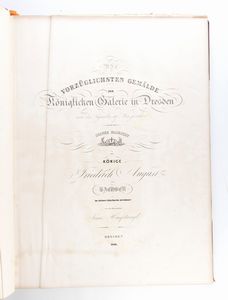 Die vorzüglichsten Gemälde der Königlichen Galerie in Dresden. Dresden 1836  - Asta Libri antichi, rarit bibliografiche e prime edizioni del '900 - Associazione Nazionale - Case d'Asta italiane