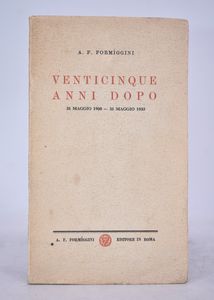 FORMIGGINI, A. F.  VENTICINQUE ANNI DOPO: 31 MAGGIO 1908 - 31 MAGGIO 1933. 1933.  - Asta Libri antichi, rarit bibliografiche e prime edizioni del '900 - Associazione Nazionale - Case d'Asta italiane