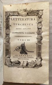 TODERINI, GIAMBATTISTA. Letteratura Turchesca. Venezia: Giacomo Storti, 1787.  - Asta Libri antichi, rarit bibliografiche e prime edizioni del '900 - Associazione Nazionale - Case d'Asta italiane