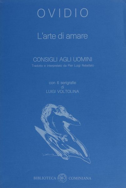 VOLTOLINA LUIGI (n. 1942) : OVIDIO. L'ARTE DI AMARE. CONSIGLI AGLI UOMINI,  - Asta Asta 448 | GRAFICA MODERNA, FOTOGRAFIA E MULTIPLI D'AUTORE Virtuale - Associazione Nazionale - Case d'Asta italiane