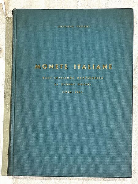 PAGANI A. MONETE ITALIANE DALL'INVASIONE NAPOLEONICA AI GIORNI NOSTRI (1796-1961).  - Asta Numismatica - Associazione Nazionale - Case d'Asta italiane