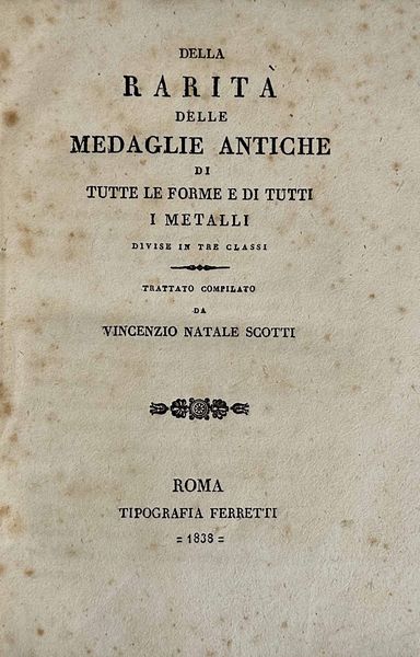 SCOTTI V.N. Della rarit delle medaglie antiche di tutte le forme e di tutti i metalli divise in tre classi.  - Asta Numismatica - Associazione Nazionale - Case d'Asta italiane