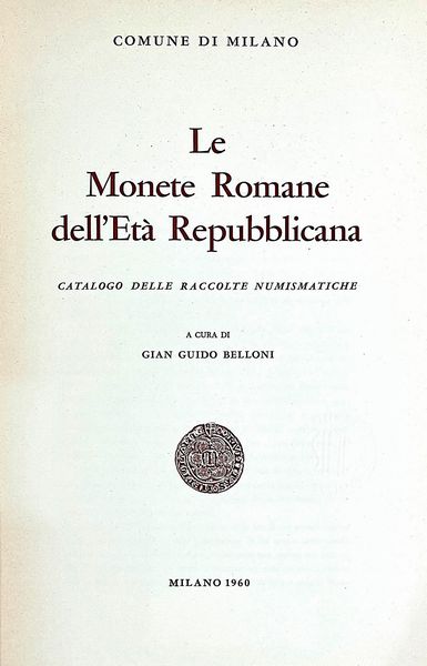 BELLONI G. G. COMUNE DI MILANO. LE MONETE ROMANE DELL'ETA' REPUBBLICANA.  - Asta Numismatica - Associazione Nazionale - Case d'Asta italiane