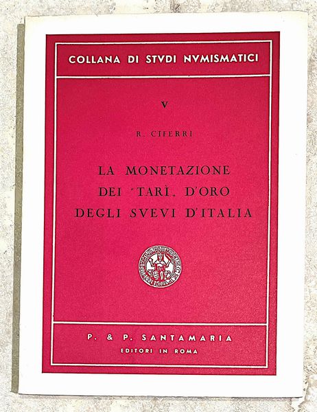 CIFERRI R. LA MONETAZIONE DEI TAR D'ORO DEGLI SVEVI D'ITALIA. Tratto da Collana di Stvdi Nvmismatici.  - Asta Numismatica - Associazione Nazionale - Case d'Asta italiane