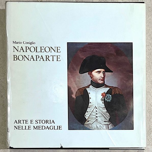 CONIGLIO M. NAPOLEONE BONAPARTE: ARTE E STORIA NELLE MEDAGLIE.  - Asta Numismatica - Associazione Nazionale - Case d'Asta italiane