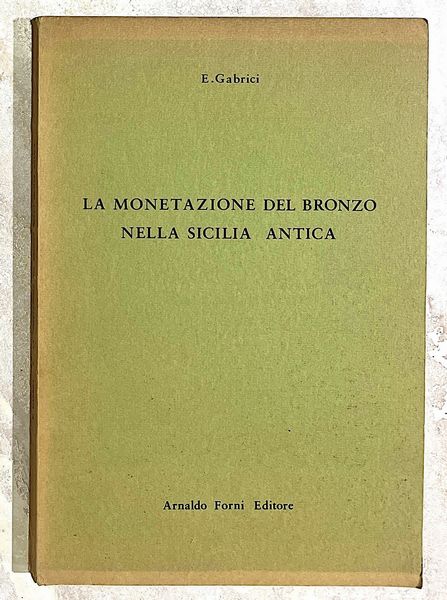 GABRICI E. LA MONETAZIONE DEL BRONZO NELLA SICILIA ANTICA.  - Asta Numismatica - Associazione Nazionale - Case d'Asta italiane