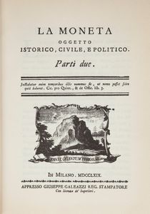 La Moneta. Oggetto istorico, civile, e politico. Parte prima e parte seconda. Ristampa anastatica dell'edizione Galeazzi Milano 1769  - Asta Numismatica - Associazione Nazionale - Case d'Asta italiane