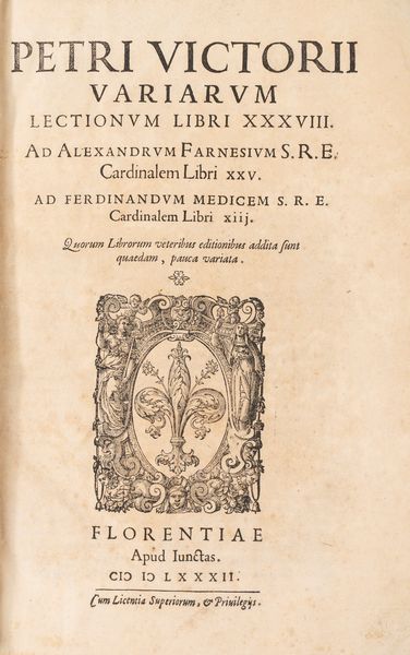 Vettori, Pietro : Variarum Lectionum Libri XXXVIII. Ad Alexandrum Farnesium [...] Libri XXV. Ad Ferdinandum Medicem [...] Libri XIII.  - Asta Libri, Autografi e Stampe - Associazione Nazionale - Case d'Asta italiane