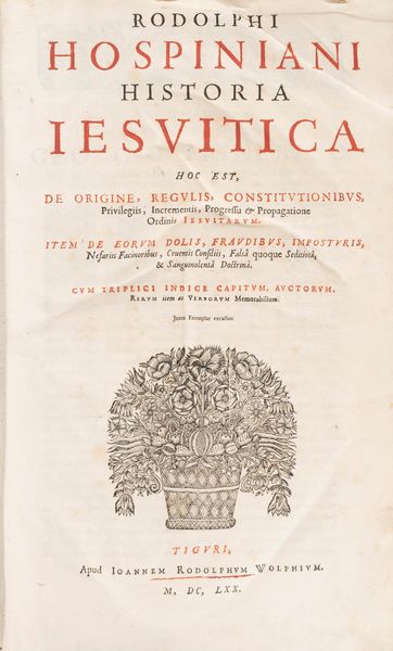 Rudolf Hospinianus : Historia Iesuitica hoc est, de origine, regulis, constituionibus, privilegiis [...] ordinis Iesuitarum  - Asta Libri, Autografi e Stampe - Associazione Nazionale - Case d'Asta italiane