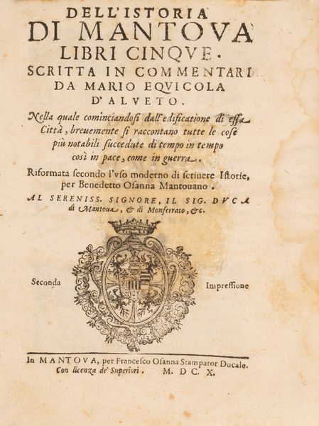 Dell'Istoria di Mantova Libri cinque. Nella quale cominciandosi dall'edificazione di essa Città, brevemente si raccontano tutte le cose più notabili succedute di tempo in tempo così in pace, come in guerra.  - Asta Libri, Autografi e Stampe - Associazione Nazionale - Case d'Asta italiane