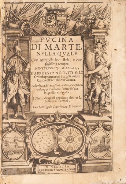 Fucina di Marte nella quale con mirabile industria, e con finissima tempra d'instruzioni militari, s'apprestano tutti gli ordini [..]  - Asta Libri, Autografi e Stampe - Associazione Nazionale - Case d'Asta italiane