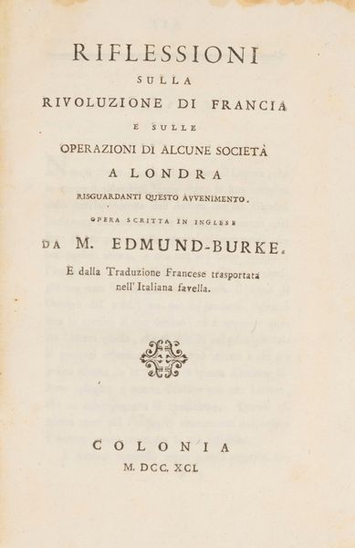 Edmund Burke : Riflessioni sulla Rivoluzione di Francia e sulle operazioni di alcune società a Londra risguardanti questo avvenimento.  - Asta Libri, Autografi e Stampe - Associazione Nazionale - Case d'Asta italiane