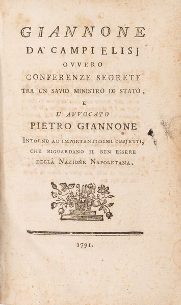 Ottavio Maria Clarizia : Giannone da' Campi Elisi ovvero conversazione segreta tra un savio Ministro di Stato e l'Avv. P. Giannone, intorno ad importantissimi obbietti che riguardano il benessere della Nazione napoletana.  - Asta Libri, Autografi e Stampe - Associazione Nazionale - Case d'Asta italiane