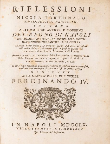 Nicola Fortunato : Riflessioni intorno al commercio antico, e moderno del Regno di Napoli, sue finanze marittime, ed antica loro polizia, navigazione mercantile, e da guerra  - Asta Libri, Autografi e Stampe - Associazione Nazionale - Case d'Asta italiane