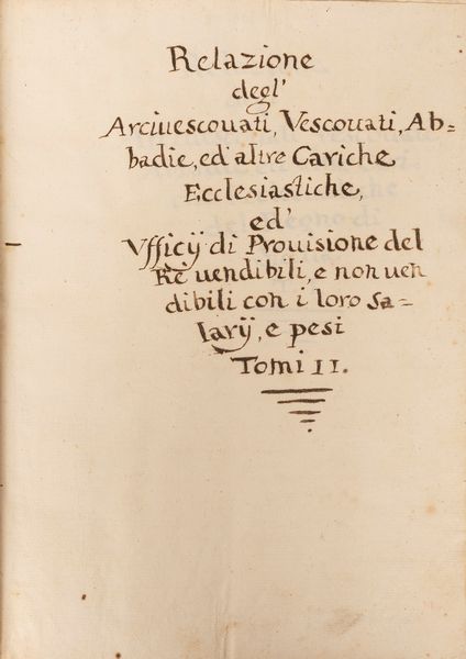 Relazione degl'Arcivescovati, Vescovati, Abbadie, ed altre cariche ecclesiastiche ed Uffici di Provisione del Rè vendibili e non vendibili con i loro salarij e pesi.  - Asta Libri, Autografi e Stampe - Associazione Nazionale - Case d'Asta italiane