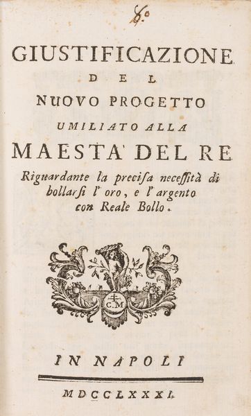 Cirillo Pietrantonio : Giustificazione del nuovo progetto umiliato alla Maestà del Re riguardante la precisa necessità di bollarsi l'oro e argento con reale bollo.  - Asta Libri, Autografi e Stampe - Associazione Nazionale - Case d'Asta italiane