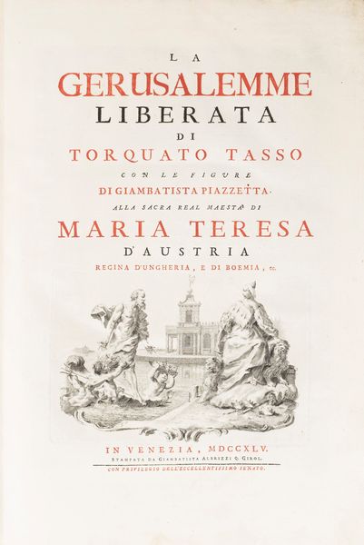 Tasso, Torquato : La Gerusalemme Liberata di Torquato Tasso con le figure di Giambatista Piazzetta alla reale maestà di Maria Teresa d'Austria  - Asta Libri, Autografi e Stampe - Associazione Nazionale - Case d'Asta italiane