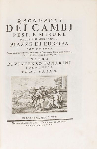 Vincenzo Tonarini : Ragguagli dei cambj pesi, e misure delle più mercantili piazze di Europa  - Asta Libri, Autografi e Stampe - Associazione Nazionale - Case d'Asta italiane