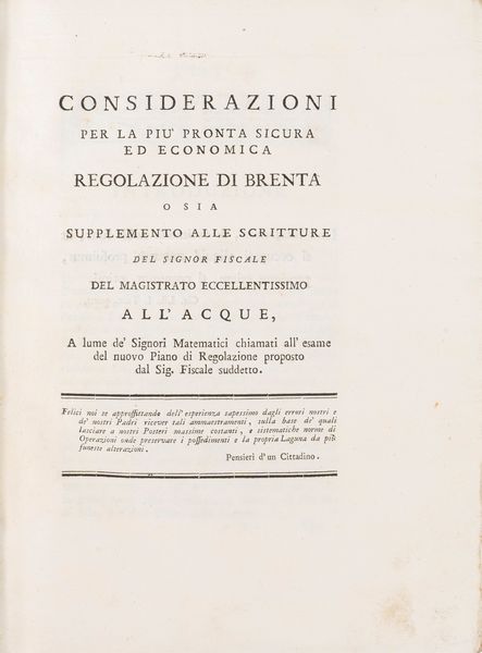 Angelo Querini : Considerazioni per la più pronta sicura ed economica regolazione di Brenta o sia Supplemento alle scritture del Signor Fiscale del Magistrato eccellentissimo all'Acque  - Asta Libri, Autografi e Stampe - Associazione Nazionale - Case d'Asta italiane