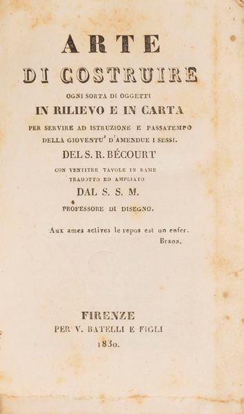 A. de Bécourt : Arte di costruire ogni sorta di oggetti in rilievo e in carta per servire ad istruzione e passatempo della gioventù  - Asta Libri, Autografi e Stampe - Associazione Nazionale - Case d'Asta italiane