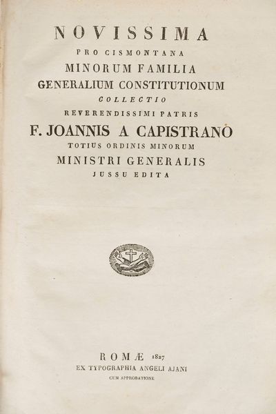 Giovanni da Capestrano : Novissima pro Cismontana minorum familia generalium constitutionum collectio reverendissimi patris F. Joannis a capistrano totius ordinis minorum ministri generalis jussu edita  - Asta Libri, Autografi e Stampe - Associazione Nazionale - Case d'Asta italiane