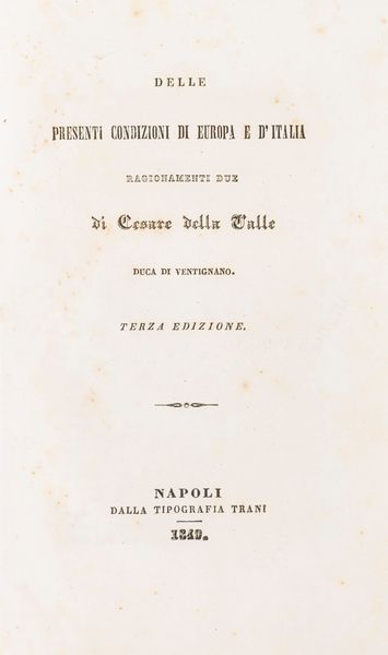 Cesare Della Valle Duca di Ventignano : Delle presenti condizioni di Europa e d'Italia. Ragionamenti due.  - Asta Libri, Autografi e Stampe - Associazione Nazionale - Case d'Asta italiane