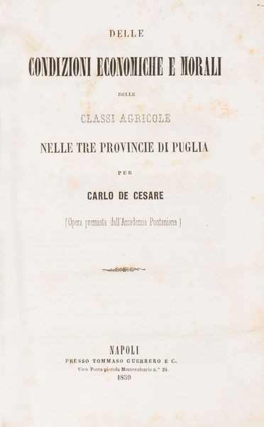 Carlo De Cesare : Delle condizioni economiche e morali delle classi agricole nelle tre provincie di Puglia  - Asta Libri, Autografi e Stampe - Associazione Nazionale - Case d'Asta italiane