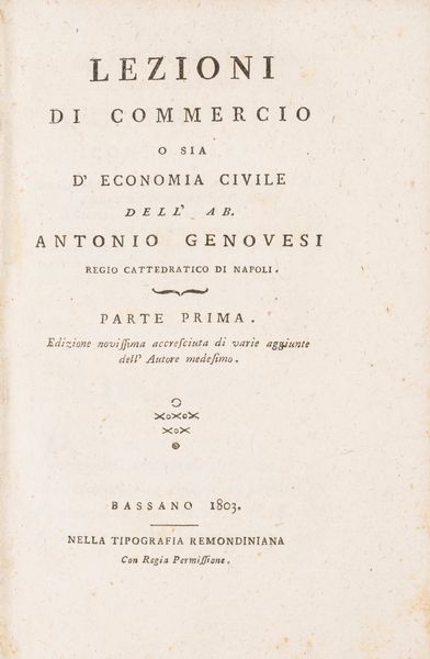 Antonio Genovesi : Delle lezioni di commercio o sia d'economia civile. Edizione novissima accresciuta di varie aggiunte dell'Autore medesimo.  - Asta Libri, Autografi e Stampe - Associazione Nazionale - Case d'Asta italiane