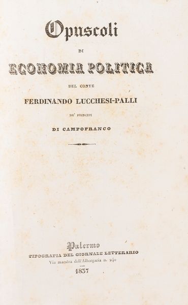 Ferdinando Lucchesi Palli : Opuscoli di Economia Politica.  - Asta Libri, Autografi e Stampe - Associazione Nazionale - Case d'Asta italiane