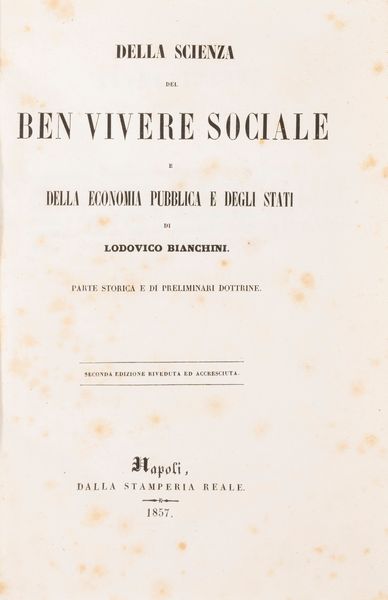 Lodovico Bianchini : Principi della scienza del ben vivere sociale e della economia pubblica e degli Stati. Della scienza del ben vivere sociale e della economia pubblica e degli Stati. Parte storica e di preliminari dottrine.  - Asta Libri, Autografi e Stampe - Associazione Nazionale - Case d'Asta italiane