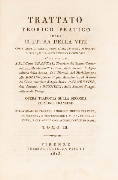 Jean-Antoine Chaptal : Trattato teorico-pratico sulla cultura della vite con l'arte di fare il vino, l'acqua-vite, lo spirito di vino e gli aceti semplici e composti  - Asta Libri, Autografi e Stampe - Associazione Nazionale - Case d'Asta italiane