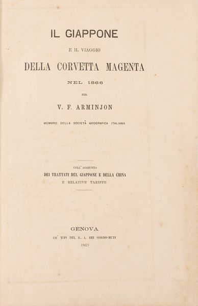 Vittorio Arminjon : Il Giappone e il Viaggio della Corvetta Magenta nel 1866. Coll'aggiunta dei trattati del Giappone e della China e relative tariffe  - Asta Libri, Autografi e Stampe - Associazione Nazionale - Case d'Asta italiane