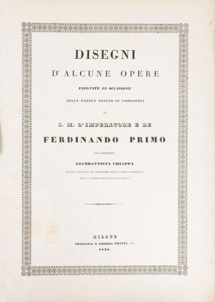 Disegni d'alcune opere eseguite in occasione della fausta venuta in Lombardia di S. M. l'imperatore e re Ferdinando Primo.  - Asta Libri, Autografi e Stampe - Associazione Nazionale - Case d'Asta italiane