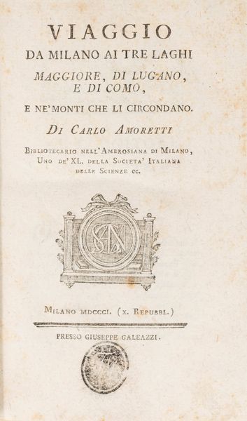 Carlo Amoretti : Viaggio da Milano ai tre laghi Maggiore, di Lugano e di Como, e ne' monti che li circondano  - Asta Libri, Autografi e Stampe - Associazione Nazionale - Case d'Asta italiane