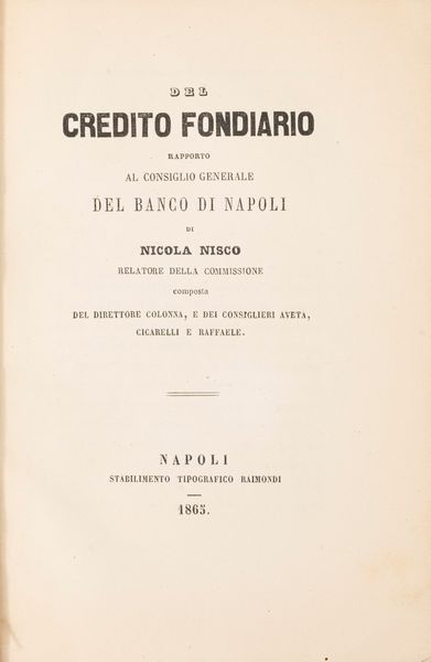 Nicola Nisco : Del credito fondiario. Rapporto al Consiglio Generale del Banco di Napoli  - Asta Libri, Autografi e Stampe - Associazione Nazionale - Case d'Asta italiane