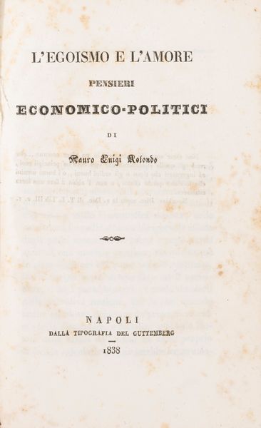 Mauro Luigi Rotondo : L'egoismo e l'amore. Pensieri economico - politici.  - Asta Libri, Autografi e Stampe - Associazione Nazionale - Case d'Asta italiane