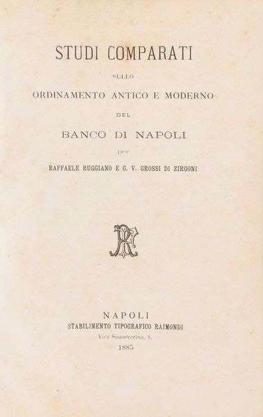 Ruggiano, Raffaele - Grossi di Zirgoni, G.V. : Studi comparati sullo ordinamento antico e moderno del Banco di Napoli.  - Asta Libri, Autografi e Stampe - Associazione Nazionale - Case d'Asta italiane