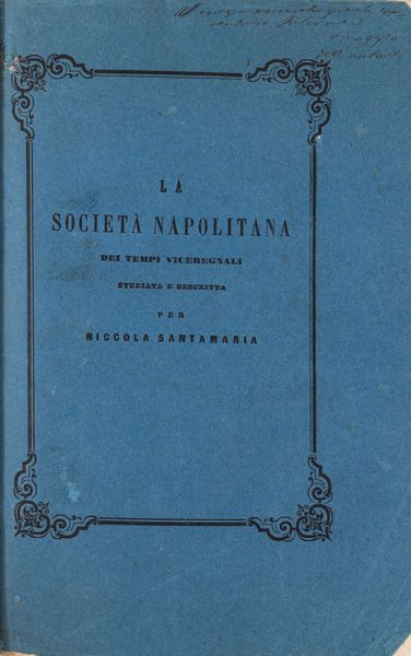 Nicola Santamaria : La Società Napolitana dei tempi viceregnali. Volume primo: La scienza economica dei governanti e le sue applicazioni ai governati.  - Asta Libri, Autografi e Stampe - Associazione Nazionale - Case d'Asta italiane