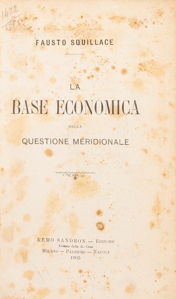 Fausto Squillace : La base economica della questione meridionale.  - Asta Libri, Autografi e Stampe - Associazione Nazionale - Case d'Asta italiane