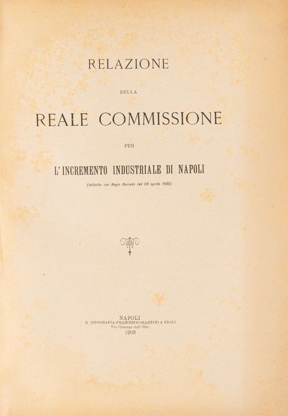 Relazione della Reale Commissione per l'incremento industriale di Napoli.  - Asta Libri, Autografi e Stampe - Associazione Nazionale - Case d'Asta italiane