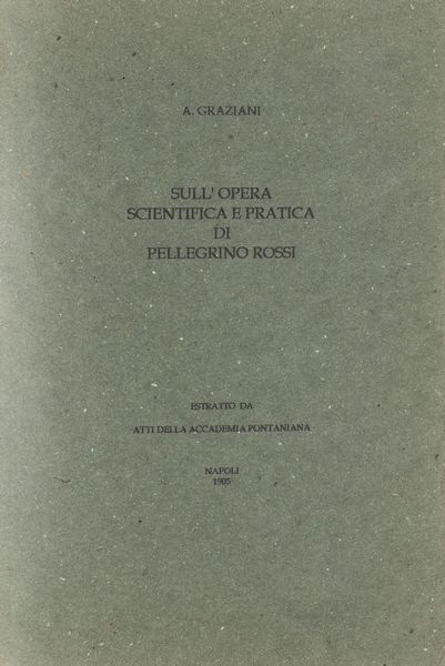 Augusto Graziani : Sull'opera scientifica di Pellegrino Rossi.  - Asta Libri, Autografi e Stampe - Associazione Nazionale - Case d'Asta italiane