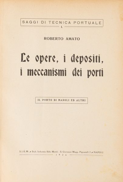 Roberto Amato : Le opere, i depositi, i meccanismi dei porti. Il porto di Napoli ed altri  - Asta Libri, Autografi e Stampe - Associazione Nazionale - Case d'Asta italiane