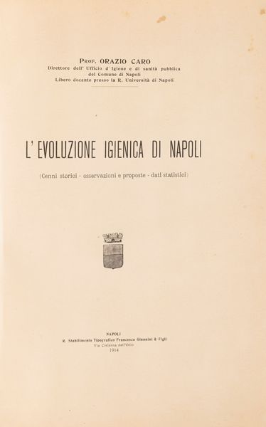 Orazio Caro : L'evoluzione igienica di Napoli. Cenni storici, osservazioni e proposte, dati statistici  - Asta Libri, Autografi e Stampe - Associazione Nazionale - Case d'Asta italiane