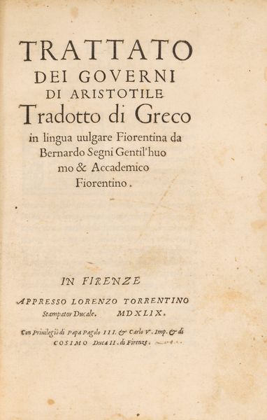 Aristotele, : Trattato dei Governi di Aristotile tradotto di Grego in lingua vulgare Fiorentina da Bernardo Segni  - Asta Libri, Autografi e Stampe - Associazione Nazionale - Case d'Asta italiane