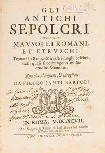 PIETRO SANTI BARTOLI : Gli Antichi Sepolcri overo Mausolei Romani, et Etruschi, Trouati in Roma in altri luoghi celebri  - Asta Libri, Autografi e Stampe - Associazione Nazionale - Case d'Asta italiane