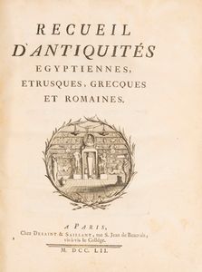 Anne Claude Philippe de Caylus : Recueil d'Antiquités Egyptiennes, Etrusques, Grecques et Romaines  - Asta Libri, Autografi e Stampe - Associazione Nazionale - Case d'Asta italiane