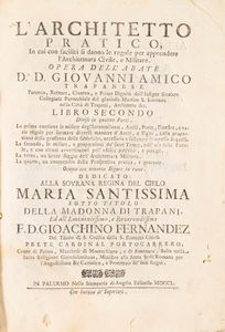 Giovanni Amico - L'architetto Pratico, in cui con facilta si danno le regole per apprendere l'architettura civile, opera dell'abbate dott. D. Giovanni Amico trapanese