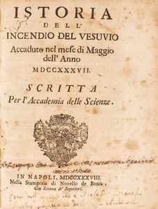 Francesco Serao : Istoria dell'Incendio del Vesuvio accaduto nel mese di Maggio dell'Anno 1737  - Asta Libri, Autografi e Stampe - Associazione Nazionale - Case d'Asta italiane