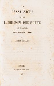 Achille Grimaldi - La cassa sacra ovvero la soppressione delle manimorte in Calabria nel secolo XVIII.